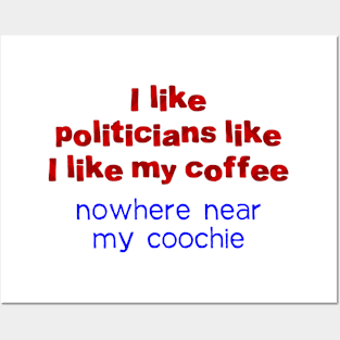 I like politicians like my coffee Posters and Art